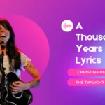 Christina Perri's A Thousand Years Lyrics, a thousand years lyrics, a thousand years lyrics english